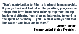 Quote: "Dan's contribution to Atlanta is almost immeasurable." Jimmy Carter, Former United States President